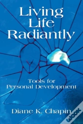 Living Life Radiantly - Tools For Personal Development