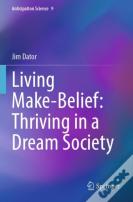 Living Make-Belief: Thriving In A Dream Society