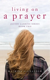 Living On A Prayer: Jacobs Landing Series