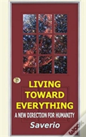 Living Toward Everything