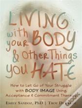 Living With Your Body And Other Things You Hate