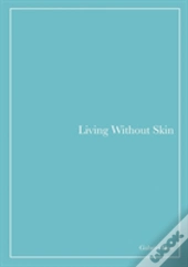 Living Without Skin