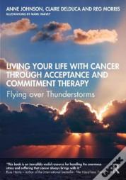 Living Your Life With Cancer Through Acceptance And Commitment Therapy