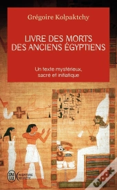 Livre Des Morts Des Anciens Égyptiens ; Un Texte Mystérieux, Sacré Et Initiatique