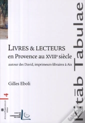Livres Et Lecteurs En Provence Au Xviiie ; Autour Des David, Libraires-Imprimeurs À Aix