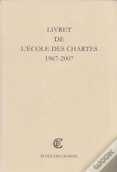 Livret De L'Ecole Des Chartes ; 1967-2007