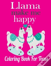 Llama Make Me Happy Coloring Book For Teens