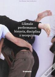 Llamalo Performance Historia Disciplina Y Recepcion