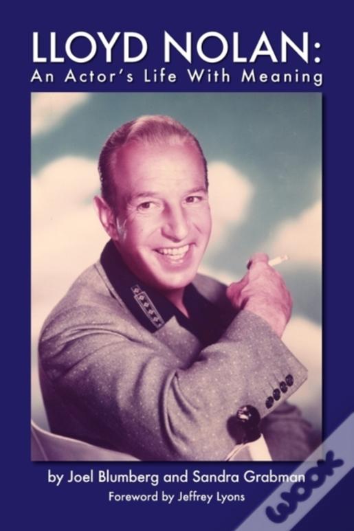 Lloyd Nolan: An Actors Life With Meaning