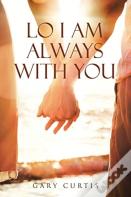 Lo I Am Always With You