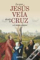 Lo Que Jesus Veia Desde La Cruz