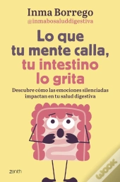 Lo Que Tu Mente Calla, Tu Intestino Lo Grita