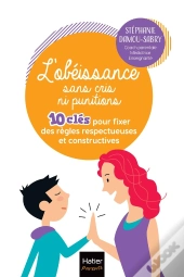 L'Obéissance Sans Cris Ni Punitions : 10 Clés Pour Fixer  Des Regles Respectueuses Et Constructives