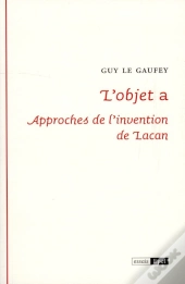 L'Objet A : Approches De L'Invention De Lacan
