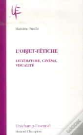 L'Objet-Fétiche ; Littérature, Cinéma, Visualité