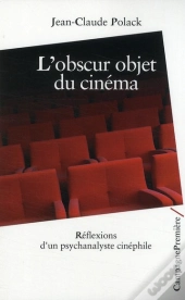 L'Obscur Objet Du Cinéma ; Réflexions D'Un Psychanalyste Cinéphile