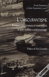 L'Obscurantisme ; Formes Anciennes Et Nouvelles D'Une Notion Controversée