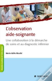 L'Observation Aide-Soignante ; Une Collaboration À La Démarche De Soins Et Au Diagnostic Infirmier (3e Édition)