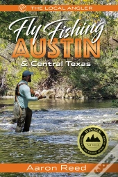 Local Angler Fly Fishing Austin & Central Texas