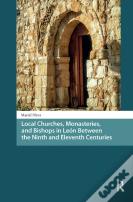 Local Churches, Monasteries, And Bishops In Leon Between The Ninth And Eleventh Centuries