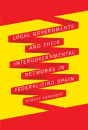Local Governments And Their Intergovernmental Networks In Federalizing Spain - Preview