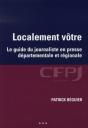 Localement Vôtre : Le Guide Du Journaliste En Presse Départementale Et Régionale. - Preview