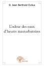 L'Odeur Des Eaux D'Heurts Masturbatoires - Preview