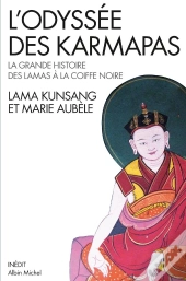 L'Odyssée Des Karmapas ; La Grande Histoire Des Lamas À Coiffe Noire