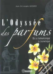 L'Odyssee Des Parfums ; De La Therapeutique A L' Esthetique