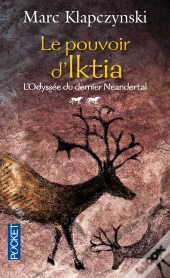 L'Odyssée Du Dernier Néandertal Tome 2 ; Le Pouvoir D'Iktia