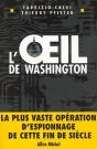 L'Oeil De Washington : La Plus Vaste Opération D'Espionnage De Cette Fin De Siècle - Preview