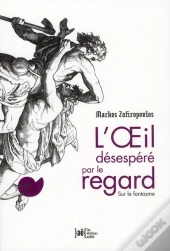L'Oeil Desespéré Par Le Regard ; Sur Le Fantasme