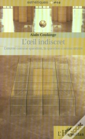 L'Oeil Indiscret ; L'Oeuvre Comme Question, La Question Comme Oeuvre