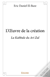 L'Oeuvre De La Création ; La Kabbale Du Ari Zal