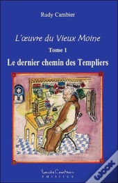L'Oeuvre Du Vieux Moine T.1 ; Le Dernier Chemin Des Templiers