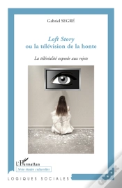 Capa do artigo Loft Story Ou La Télévision De La Honte ; La Téléréalité Exposée Aux Rejets