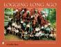 Logging Long Ago - Preview
