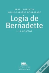 Logia De Bernadette : Tome 1. La Vie Active