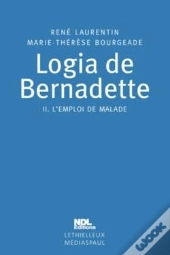 Logia De Bernadette : Tome 2. L'Emploi De Malade