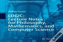 Logic: Lecture Notes For Philosophy, Mathematics, And Computer Science