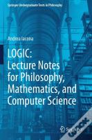 Logic: Lecture Notes For Philosophy, Mathematics, And Computer Science