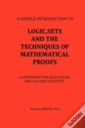Logic, Sets And The Techniques Of Mathematical Proofs