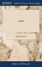 Logick: Or, The Right Use Of Reason In T - Preview