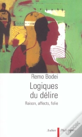 Logiques Du Delire - Raison, Affects, Folie