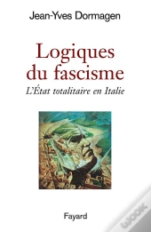 Logiques Du Fascisme : L'Etat Totalitaire En Italie