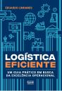 Logística Eficiente – Um Guia Prático Em Busca Da Excelência Operacional - Preview