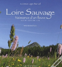 Capa do artigo Loire Sauvage, Naissance D'Un Fleuve ; Ardèche, Haute-Loire, Loire