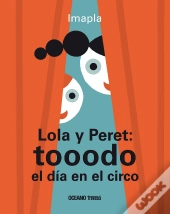 Lola Y Peret: Tooodo El Día En El Circo