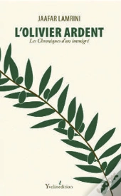 L'Olivier Ardent ; Les Chroniques D'Un Immigré