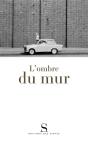 L'Ombre Du Mur ; Chroniques Du Mur De Berlin - Preview